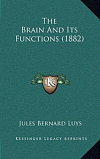 The Brain and Its Functions (1882) (Hardcover)