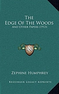 The Edge of the Woods: And Other Papers (1913) (Hardcover)