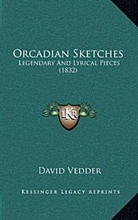 Orcadian Sketches: Legendary and Lyrical Pieces (1832) (Hardcover)