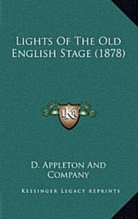 Lights of the Old English Stage (1878) (Hardcover)