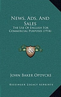 News, Ads, and Sales: The Use of English for Commercial Purposes (1914) (Hardcover)