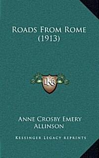 Roads from Rome (1913) (Hardcover)