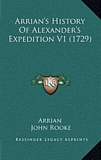Arrians History of Alexanders Expedition V1 (1729) (Hardcover)