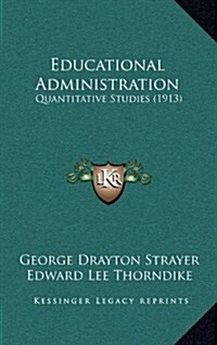 Educational Administration: Quantitative Studies (1913) (Hardcover)