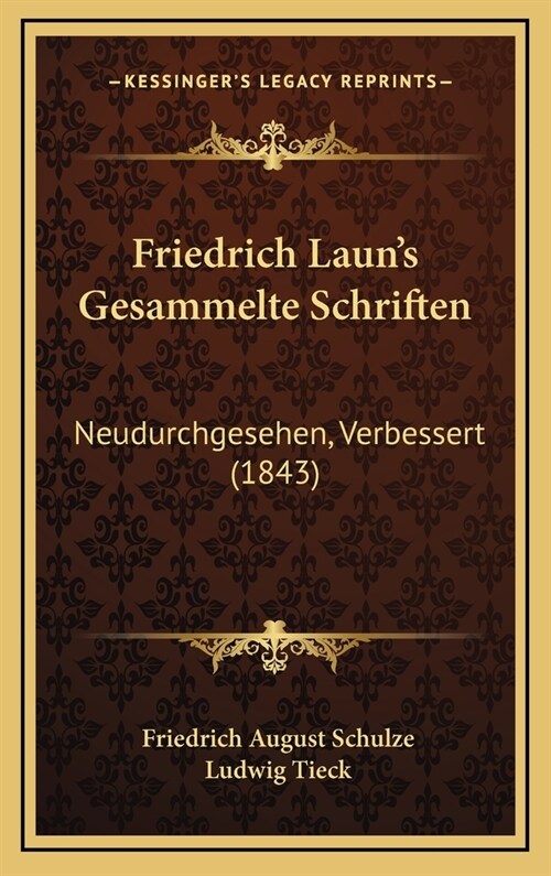 Friedrich Launs Gesammelte Schriften: Neudurchgesehen, Verbessert (1843) (Hardcover)