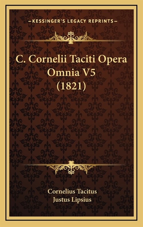 C. Cornelii Taciti Opera Omnia V5 (1821) (Hardcover)