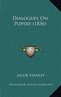 Dialogues on Popery (1836) (Hardcover)