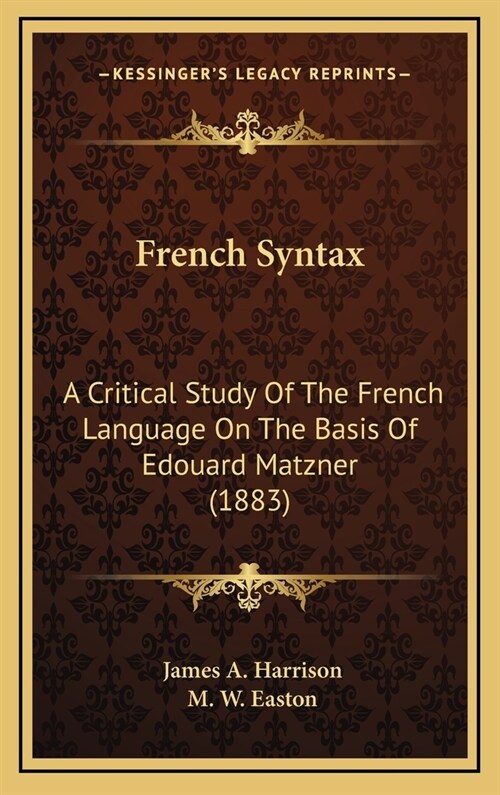 French Syntax: A Critical Study Of The French Language On The Basis Of Edouard Matzner (1883) (Hardcover)