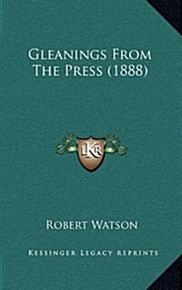 Gleanings from the Press (1888) (Hardcover)