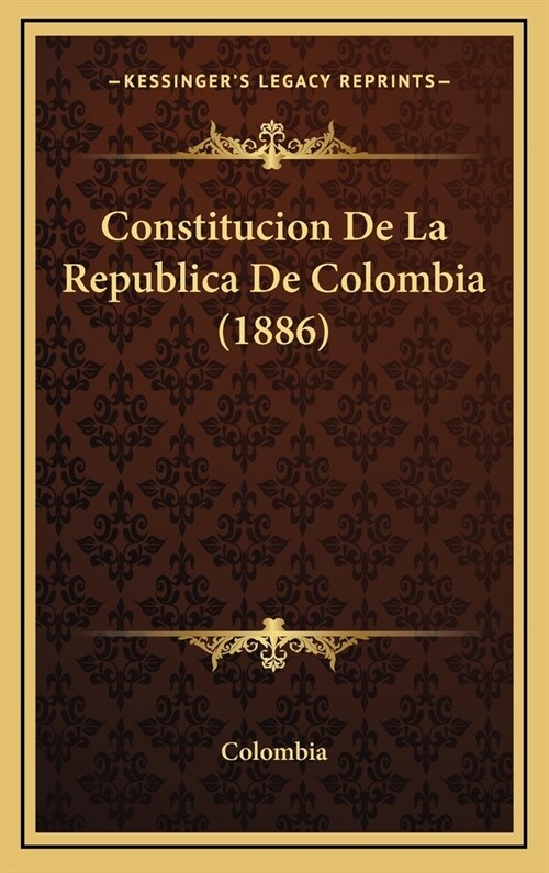 Constitucion de La Republica de Colombia (1886) (Hardcover)