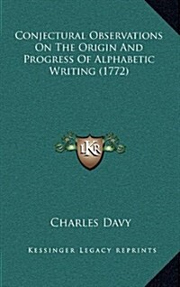 Conjectural Observations on the Origin and Progress of Alphabetic Writing (1772) (Hardcover)