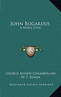 John Bogardus: A Novel (1916) (Hardcover)
