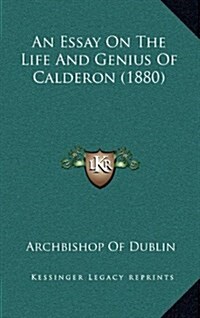 An Essay on the Life and Genius of Calderon (1880) (Hardcover)