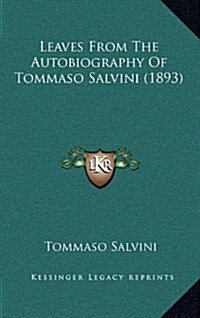 Leaves from the Autobiography of Tommaso Salvini (1893) (Hardcover)