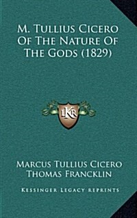 M. Tullius Cicero of the Nature of the Gods (1829) (Hardcover)