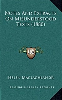 Notes and Extracts on Misunderstood Texts (1880) (Hardcover)