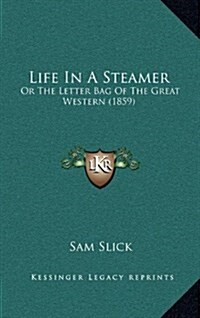 Life in a Steamer: Or the Letter Bag of the Great Western (1859) (Hardcover)