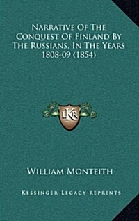 Narrative of the Conquest of Finland by the Russians, in the Years 1808-09 (1854) (Hardcover)