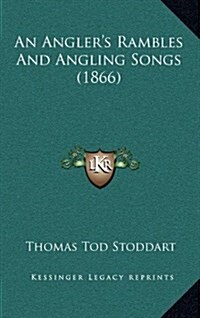 An Anglers Rambles and Angling Songs (1866) (Hardcover)