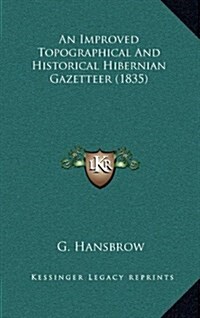An Improved Topographical and Historical Hibernian Gazetteer (1835) (Hardcover)