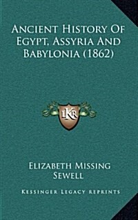 Ancient History of Egypt, Assyria and Babylonia (1862) (Hardcover)