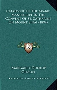 Catalogue of the Arabic Manuscript in the Convent of St. Catharine on Mount Sinai (1894) (Hardcover)