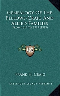 Genealogy of the Fellows-Craig and Allied Families: From 1619 to 1919 (1919) (Hardcover)