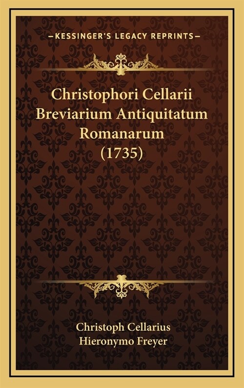 Christophori Cellarii Breviarium Antiquitatum Romanarum (1735) (Hardcover)