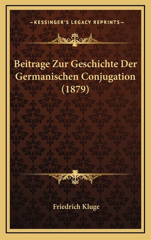 Beitrage Zur Geschichte Der Germanischen Conjugation (1879) (Hardcover)