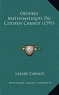 Oeuvres Mathematiques Du Citoyen Carnot (1797) (Hardcover)