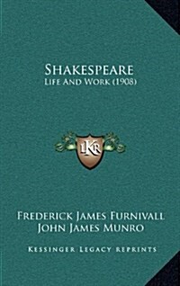 Shakespeare: Life and Work (1908) (Hardcover)