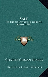 Salt: Or the Education of Griffith Adams (1918) (Hardcover)