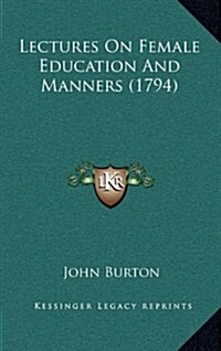Lectures on Female Education and Manners (1794) (Hardcover)