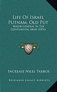 Life of Israel Putnam, Old Put: Major-General in the Continental Army (1876) (Hardcover)