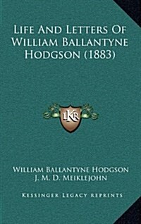 Life and Letters of William Ballantyne Hodgson (1883) (Hardcover)