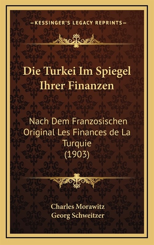 Die Turkei Im Spiegel Ihrer Finanzen: Nach Dem Franzosischen Original Les Finances de La Turquie (1903) (Hardcover)