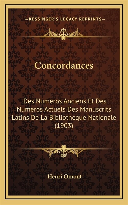 Concordances: Des Numeros Anciens Et Des Numeros Actuels Des Manuscrits Latins de La Bibliotheque Nationale (1903) (Hardcover)