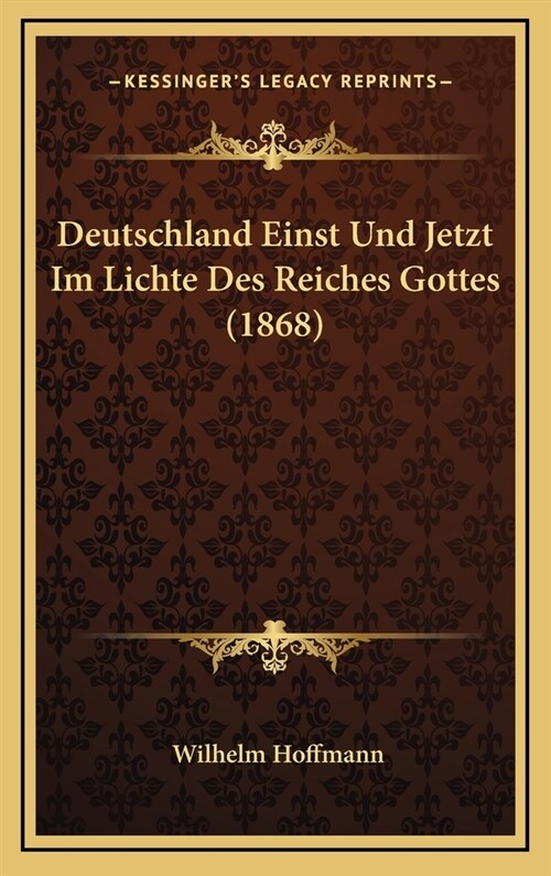 Deutschland Einst Und Jetzt Im Lichte Des Reiches Gottes (1868) (Hardcover)