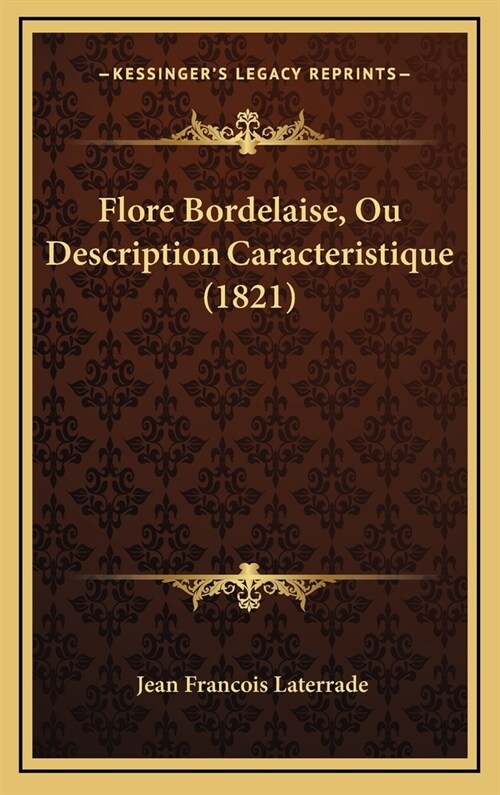 Flore Bordelaise, Ou Description Caracteristique (1821) (Hardcover)