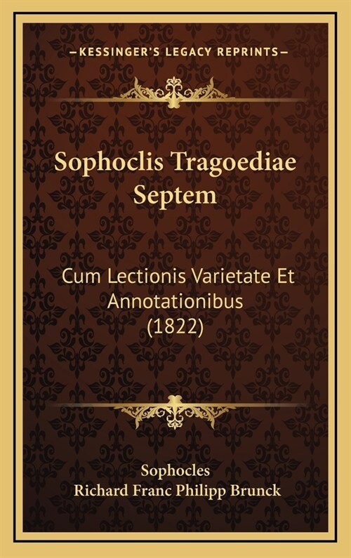 Sophoclis Tragoediae Septem: Cum Lectionis Varietate Et Annotationibus (1822) (Hardcover)