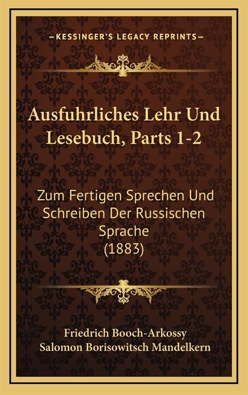 Ausfuhrliches Lehr Und Lesebuch, Parts 1-2: Zum Fertigen Sprechen Und Schreiben Der Russischen Sprache (1883) (Hardcover)