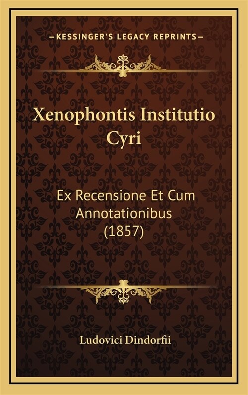 Xenophontis Institutio Cyri: Ex Recensione Et Cum Annotationibus (1857) (Hardcover)