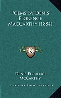 Poems by Denis Florence MacCarthy (1884) (Hardcover)