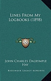 Lines from My Logbooks (1898) (Hardcover)