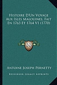 Histoire DUn Voyage Aux Isles Malouines, Fait En 1763 Et 1764 V1 (1770) (Hardcover)