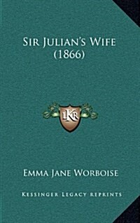 Sir Julians Wife (1866) (Hardcover)