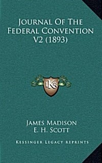 Journal of the Federal Convention V2 (1893) (Hardcover)