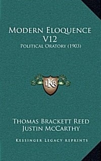 Modern Eloquence V12: Political Oratory (1903) (Hardcover)