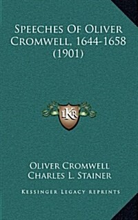 Speeches of Oliver Cromwell, 1644-1658 (1901) (Hardcover)