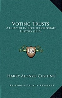 Voting Trusts: A Chapter in Recent Corporate History (1916) (Hardcover)